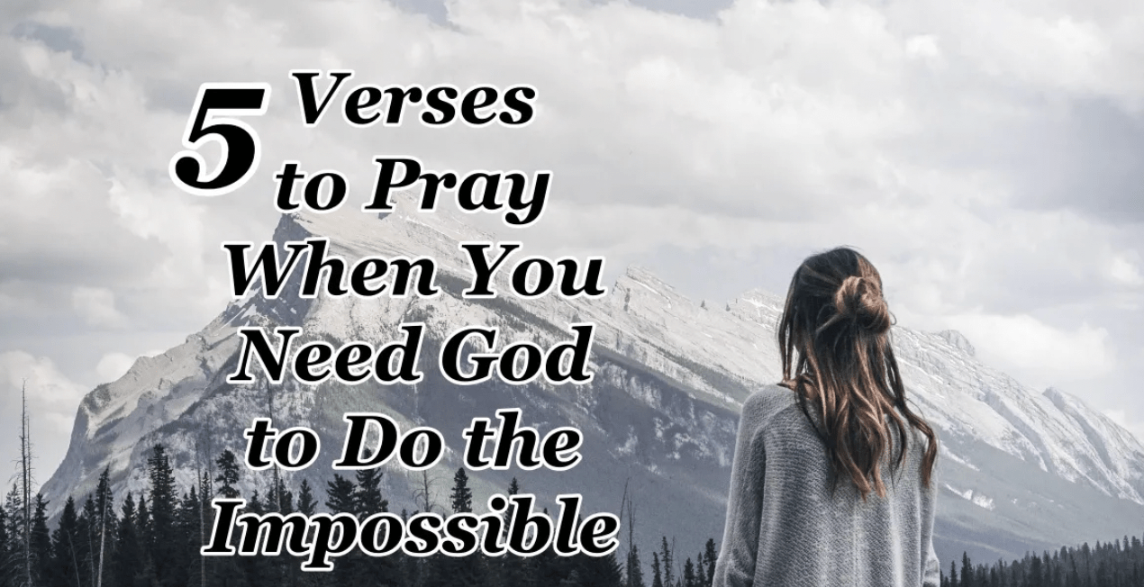 When you need God to perform the impossible, pray these 5 verses.